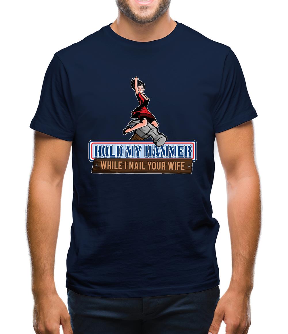 Hold My Hammer While I Nail.. Mens T-Shirt Hold My Hammer While I Nail.. Mens T-Shirt