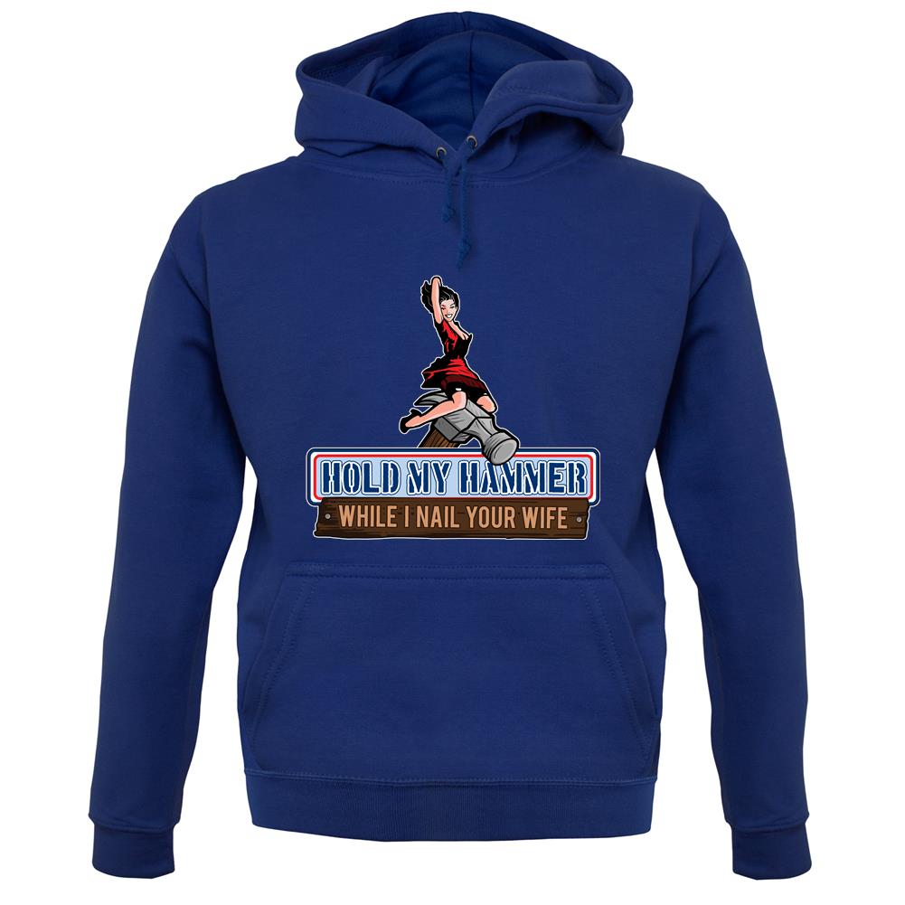 Hold My Hammer While I Nail.. unisex hoodie Hold My Hammer While I Nail.. unisex hoodie