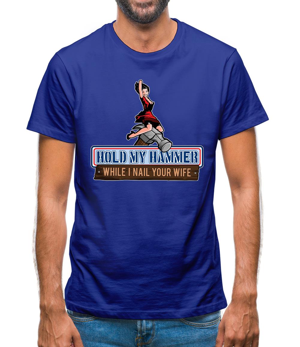 Hold My Hammer While I Nail.. Mens T-Shirt Hold My Hammer While I Nail.. Mens T-Shirt