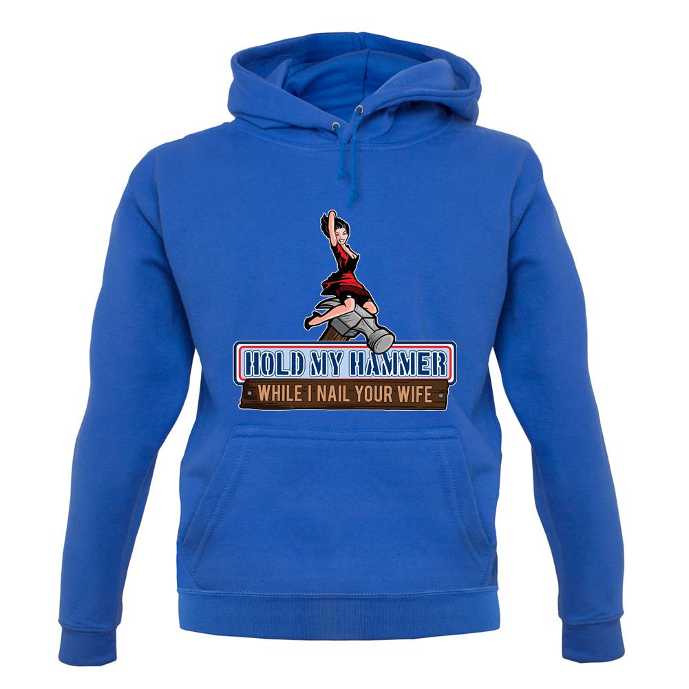 Hold My Hammer While I Nail.. unisex hoodie Hold My Hammer While I Nail.. unisex hoodie