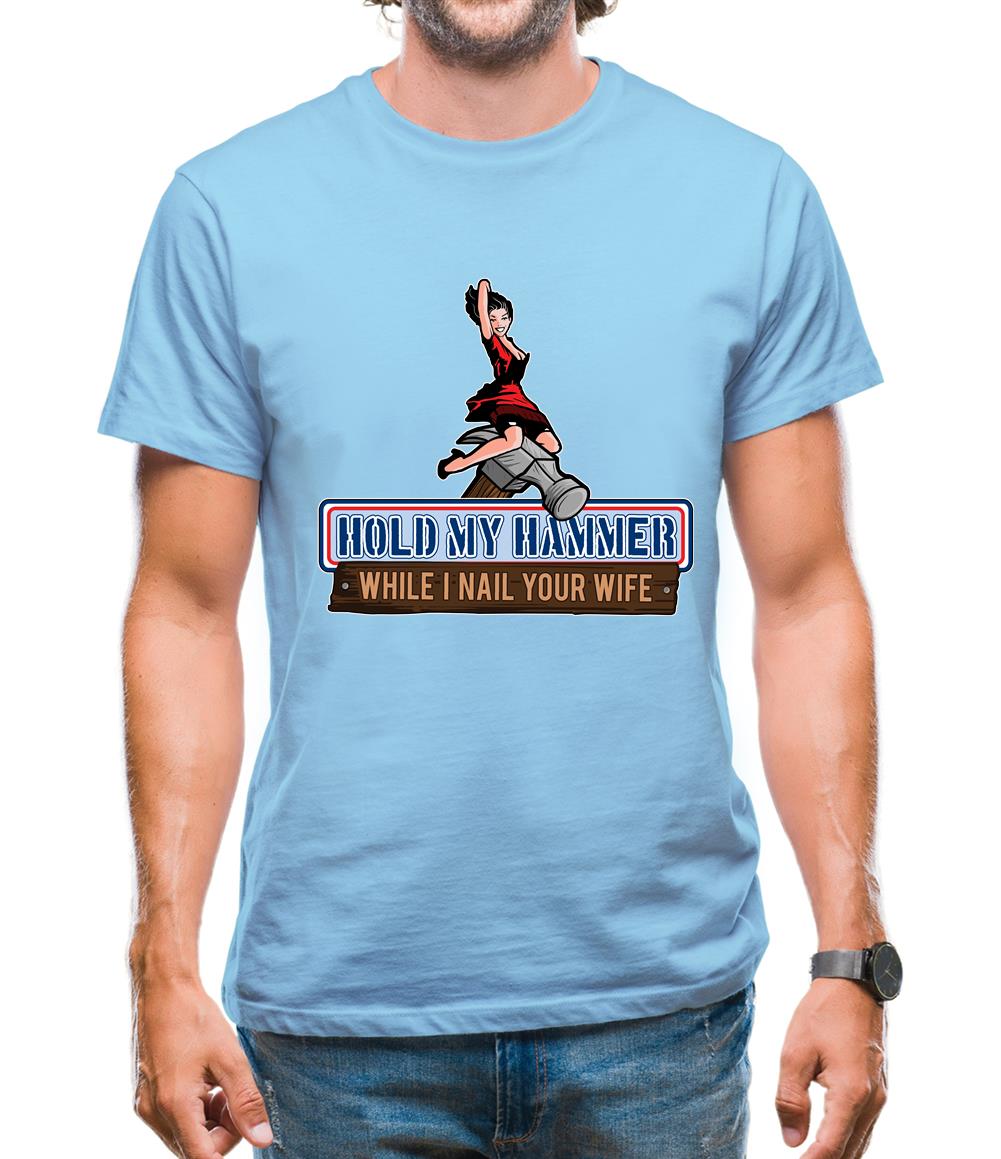 Hold My Hammer While I Nail.. Mens T-Shirt Hold My Hammer While I Nail.. Mens T-Shirt
