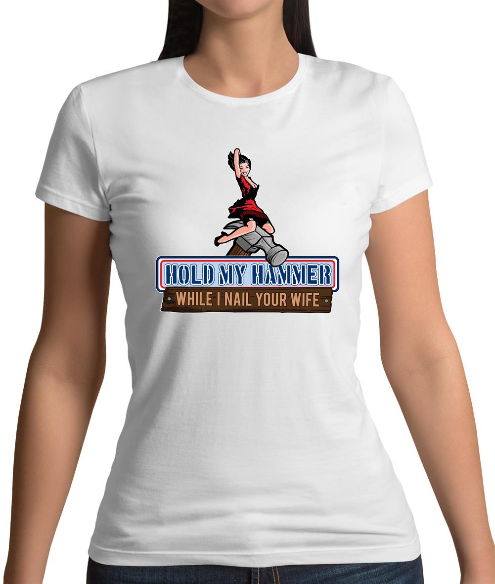 Hold My Hammer While I Nail.. Womens T-Shirt Hold My Hammer While I Nail.. Womens T-Shirt
