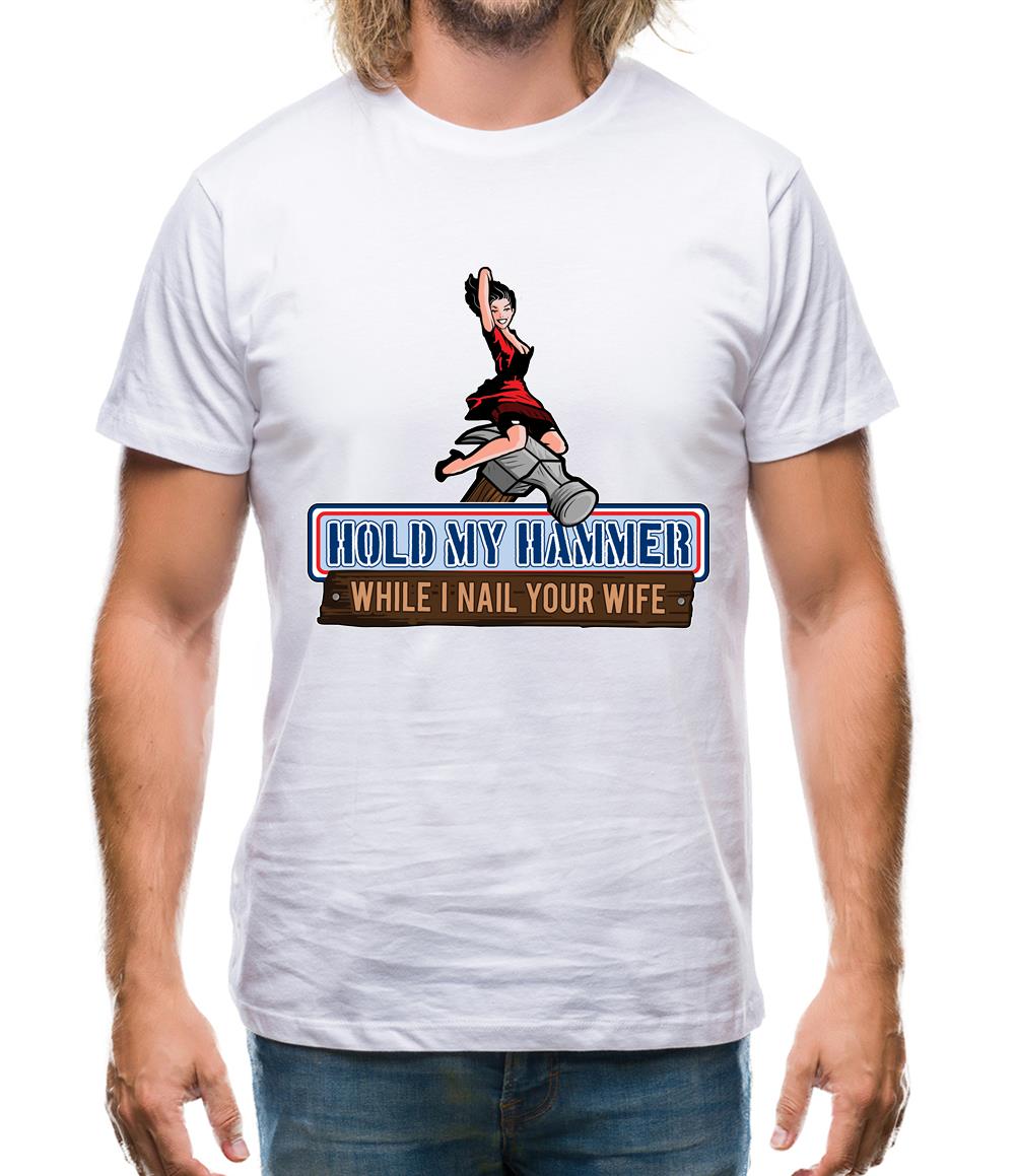 Hold My Hammer While I Nail.. Mens T-Shirt Hold My Hammer While I Nail.. Mens T-Shirt