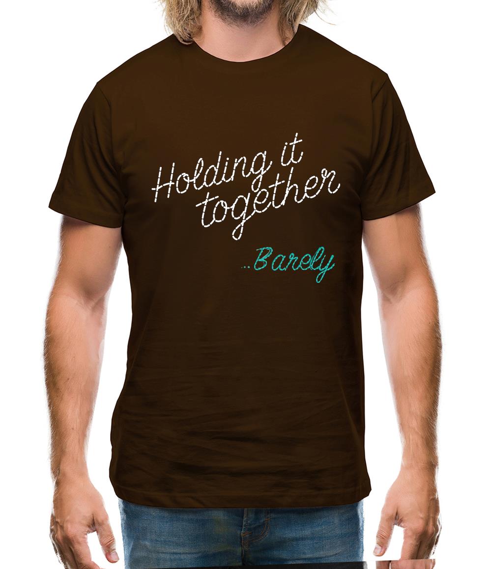 Holding It Together, Barely Mens T-Shirt Holding It Together, Barely Mens T-Shirt