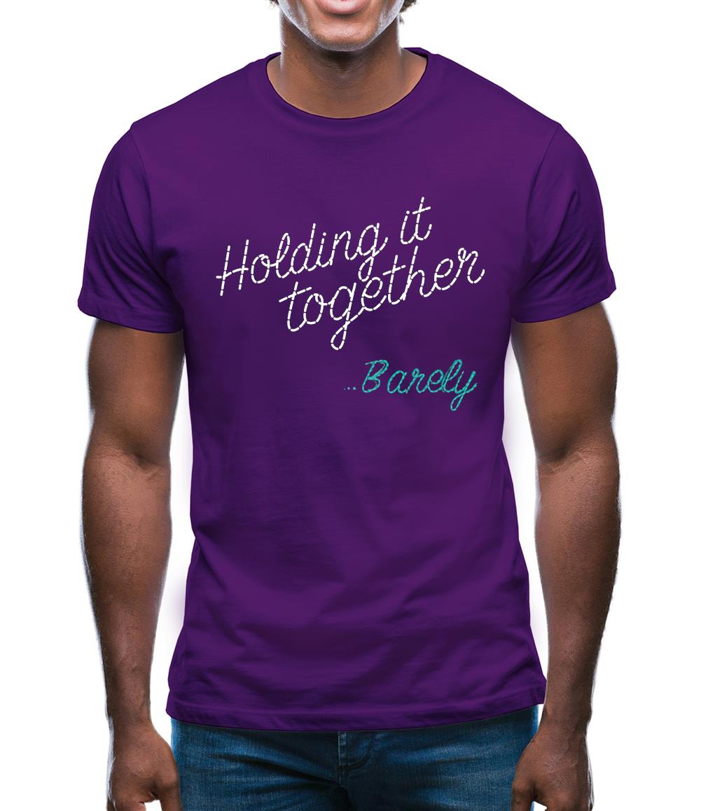Holding It Together, Barely Mens T-Shirt Holding It Together, Barely Mens T-Shirt
