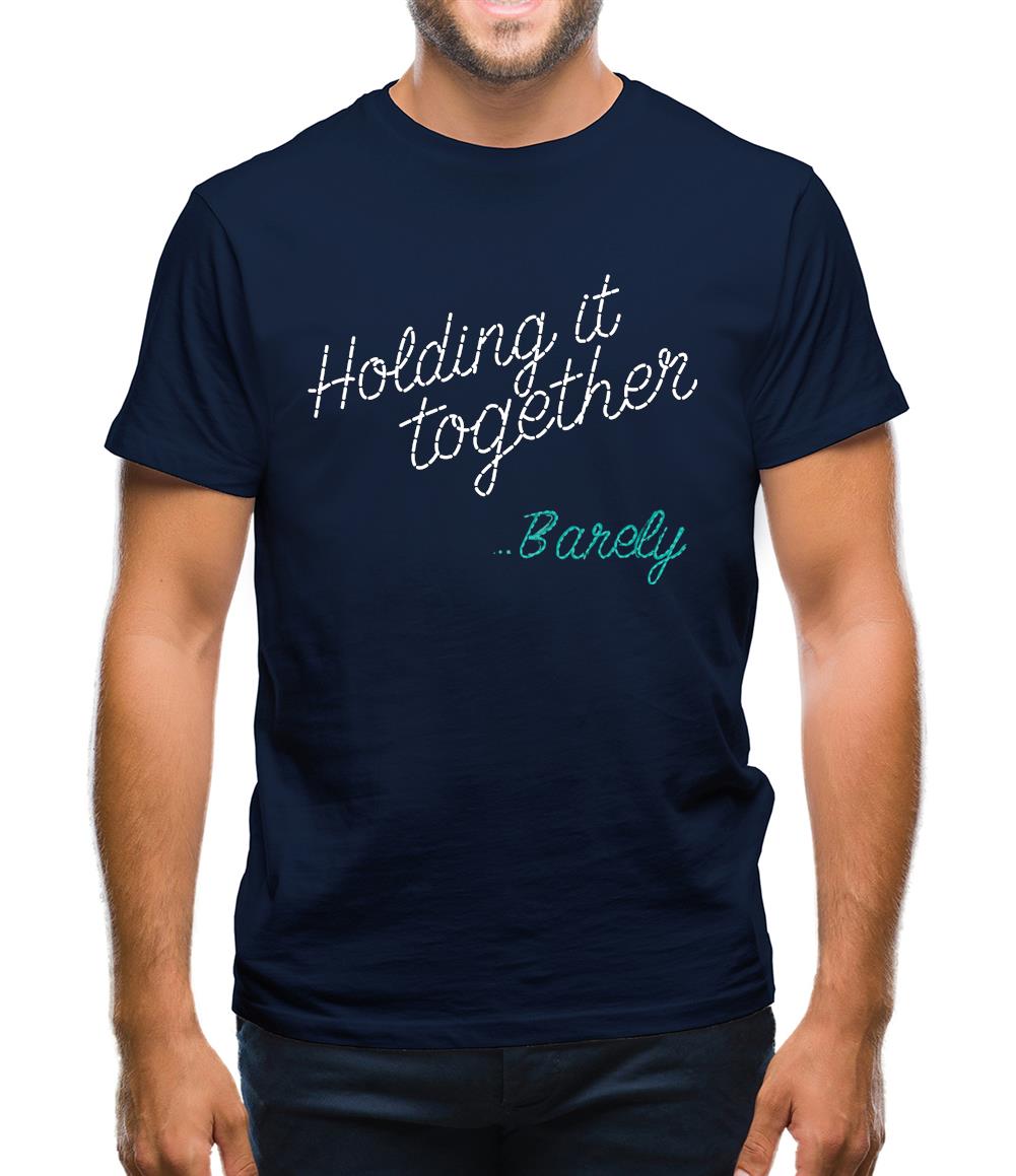 Holding It Together, Barely Mens T-Shirt Holding It Together, Barely Mens T-Shirt