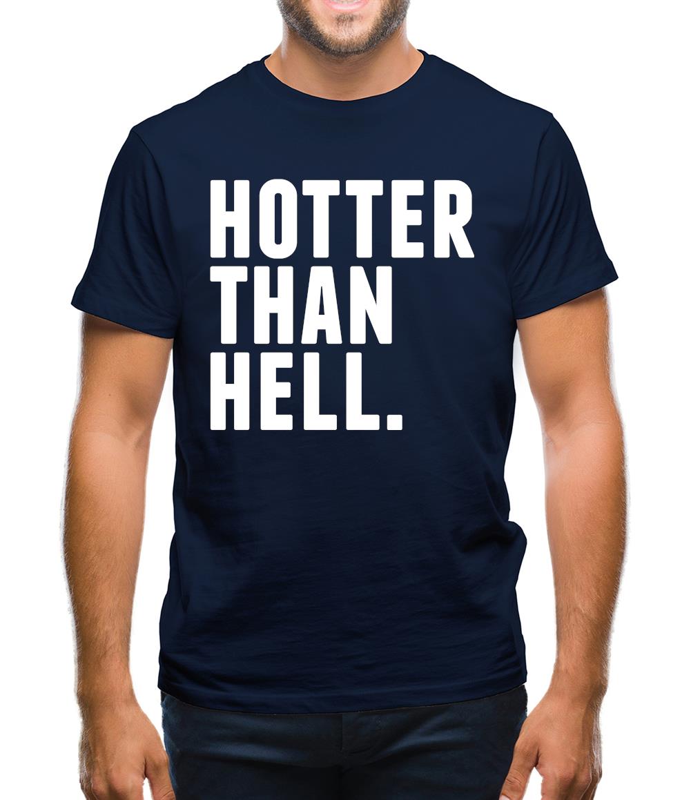 Hotter Than Hell Mens T-Shirt Hotter Than Hell Mens T-Shirt