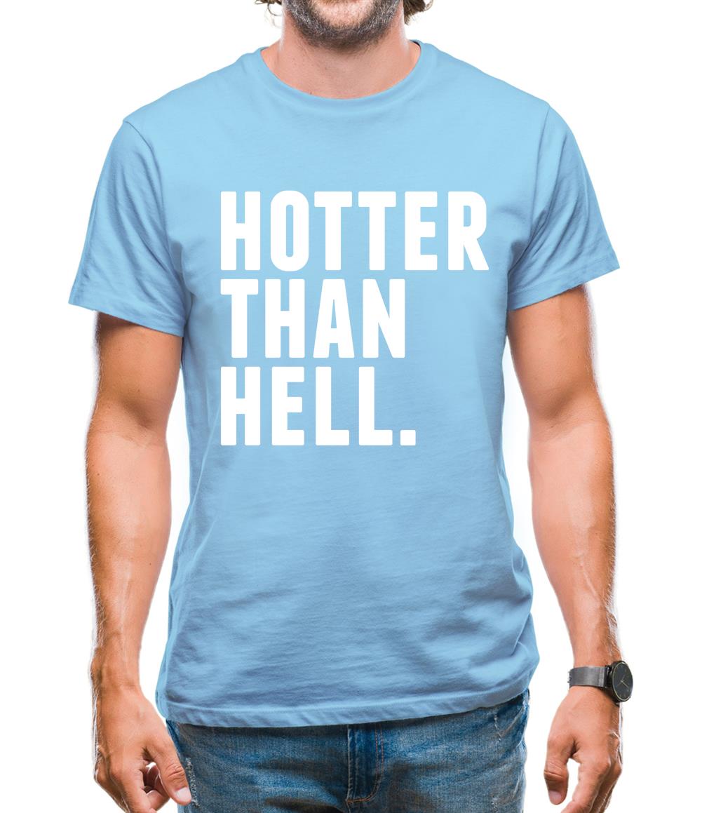 Hotter Than Hell Mens T-Shirt Hotter Than Hell Mens T-Shirt