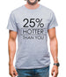 25% Hotter Than You Mens T-Shirt 25% Hotter Than You Mens T-Shirt