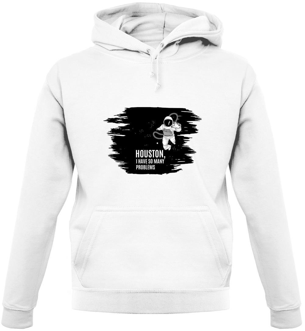 Houston, I Have So Many Problems Unisex Hoodie Houston, I Have So Many Problems Unisex Hoodie