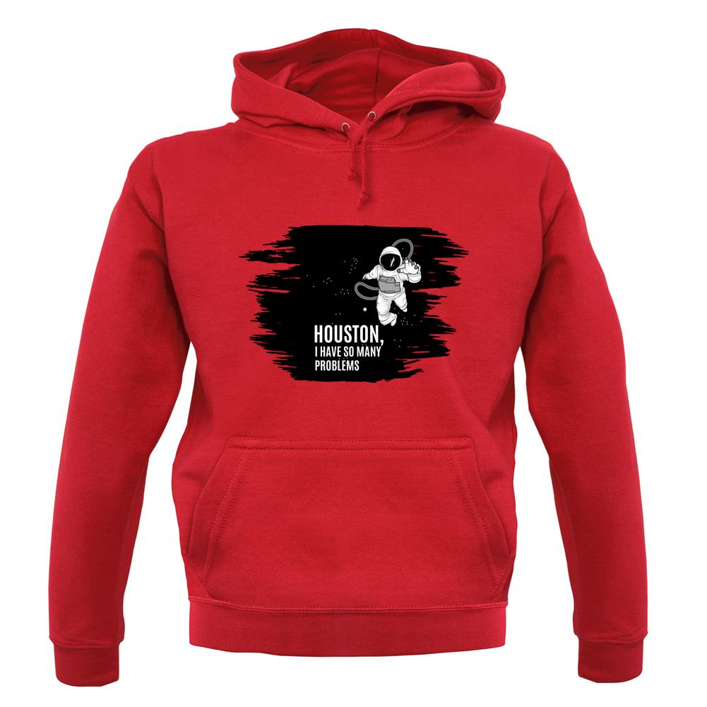 Houston, I Have So Many Problems Unisex Hoodie Houston, I Have So Many Problems Unisex Hoodie