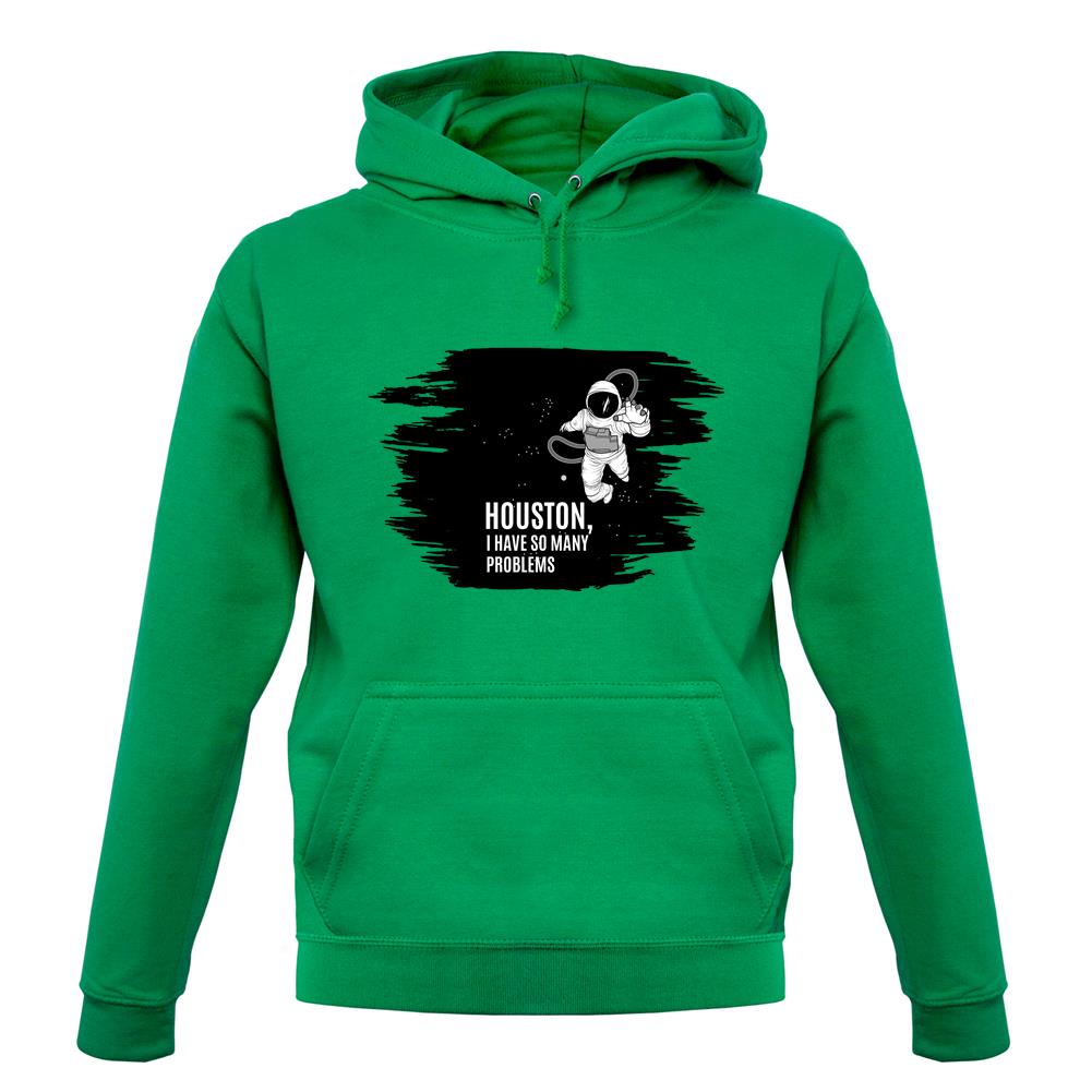 Houston, I Have So Many Problems Unisex Hoodie Houston, I Have So Many Problems Unisex Hoodie