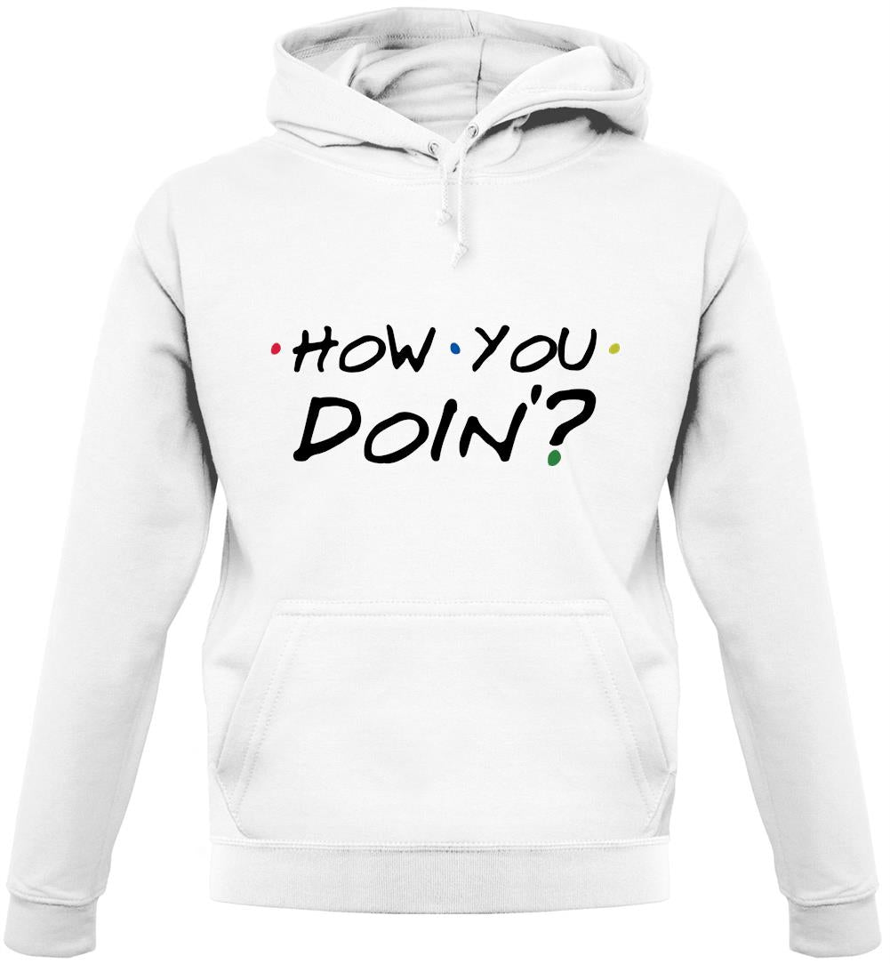 How You Doin Unisex Hoodie How You Doin Unisex Hoodie