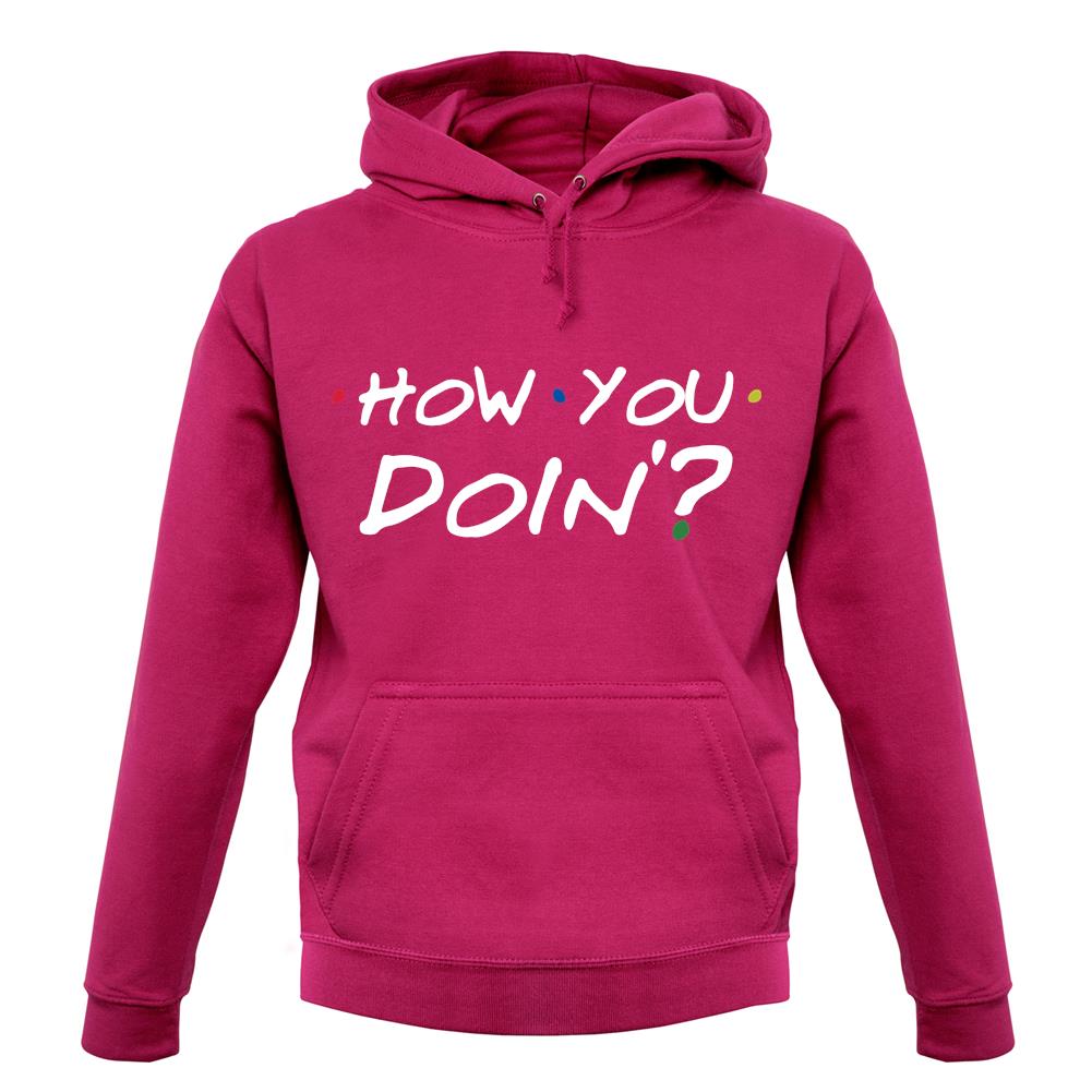 How You Doin Unisex Hoodie How You Doin Unisex Hoodie