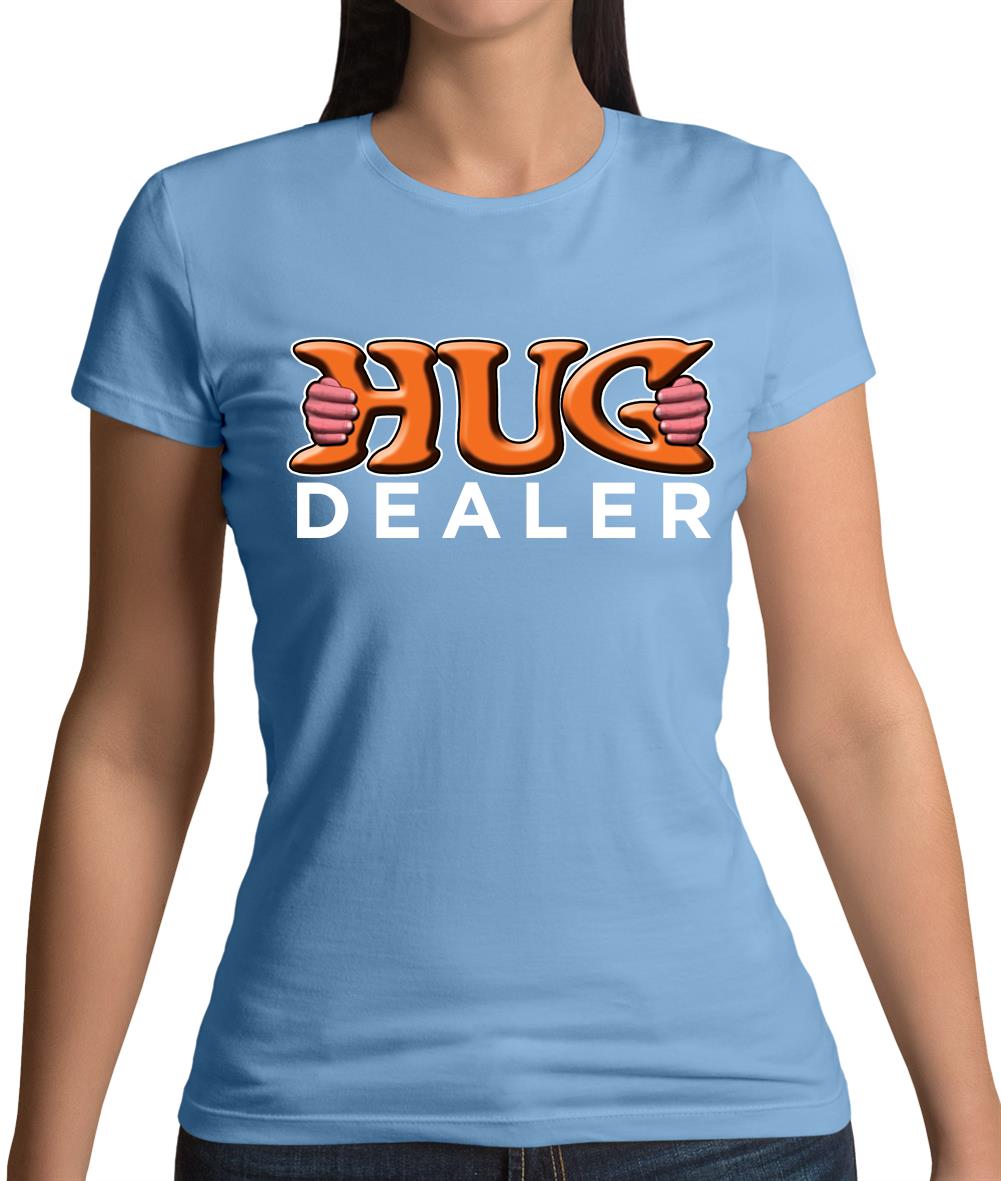 Hug Dealer Womens T-Shirt Hug Dealer Womens T-Shirt