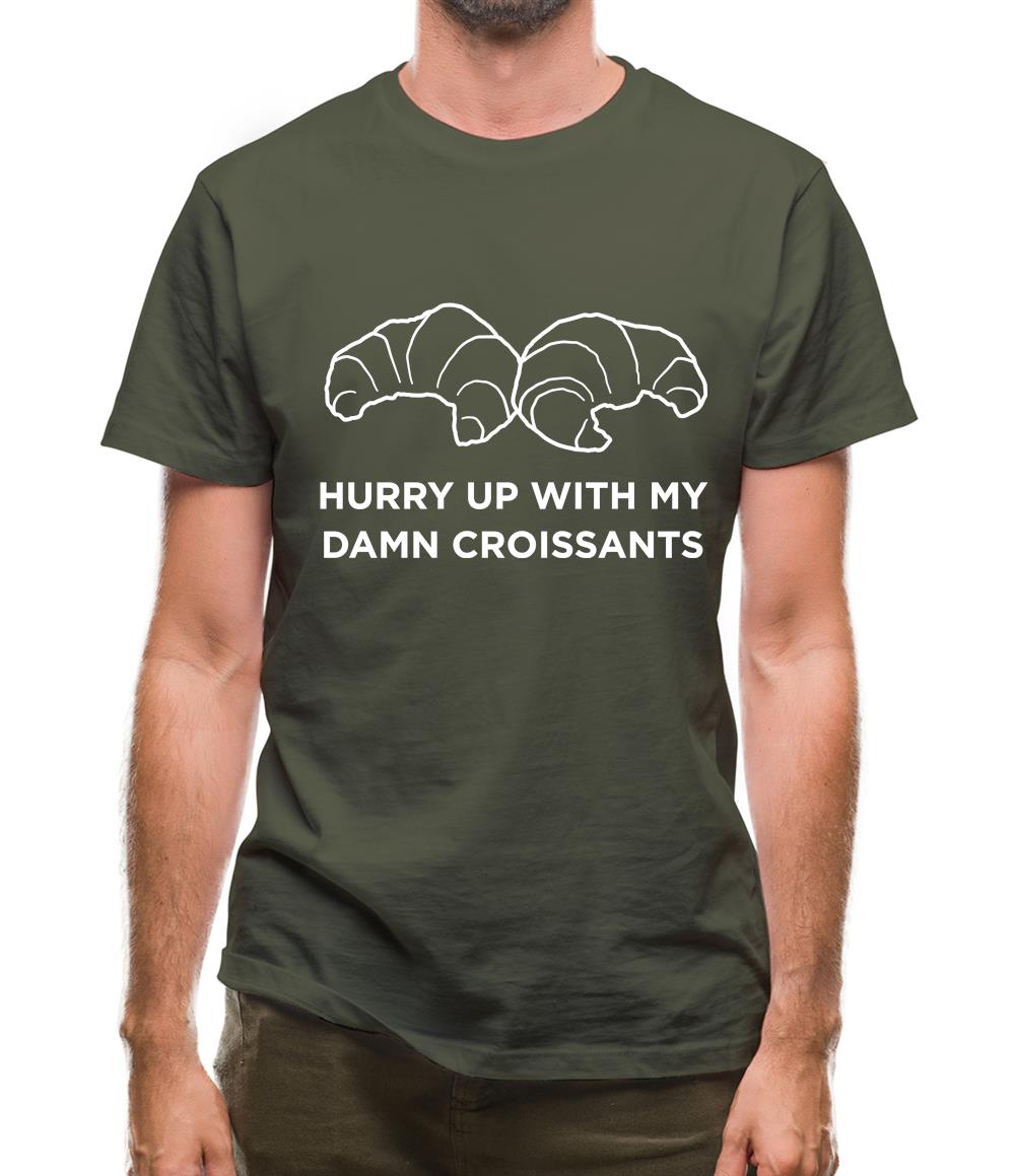 Hurry Up With My Damn Croissants Mens T-Shirt Hurry Up With My Damn Croissants Mens T-Shirt