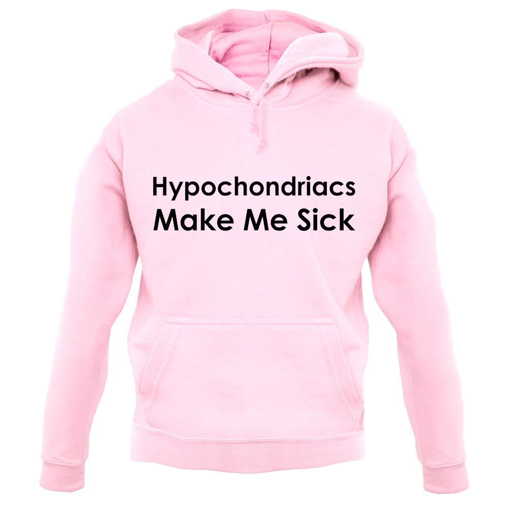 Hypochondriacs Make Me Sick unisex hoodie Hypochondriacs Make Me Sick unisex hoodie