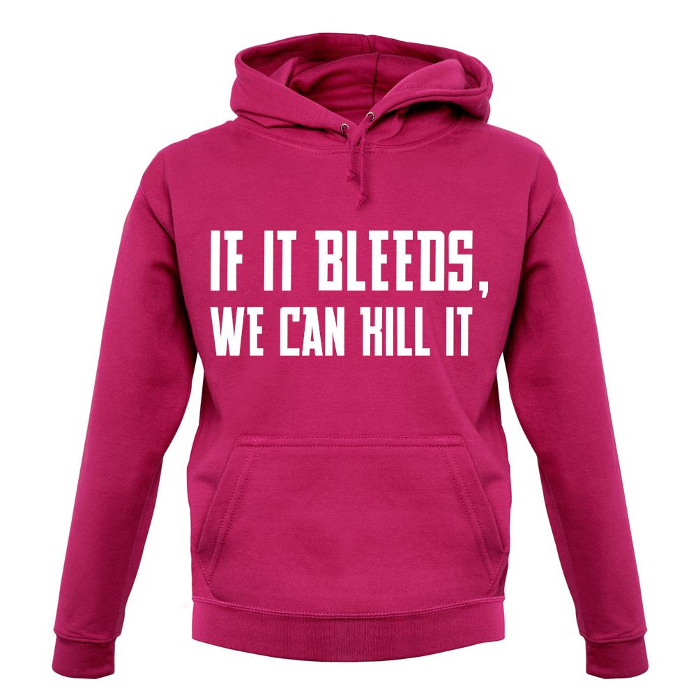 If It Bleeds, We Can Kill It unisex hoodie If It Bleeds, We Can Kill It unisex hoodie