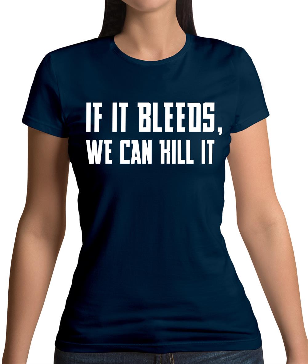 If It Bleeds, We Can Kill It Womens T-Shirt If It Bleeds, We Can Kill It Womens T-Shirt