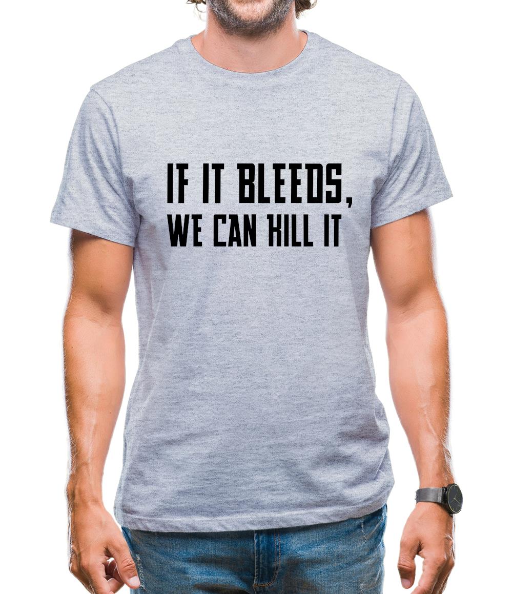 If It Bleeds, We Can Kill It Mens T-Shirt If It Bleeds, We Can Kill It Mens T-Shirt
