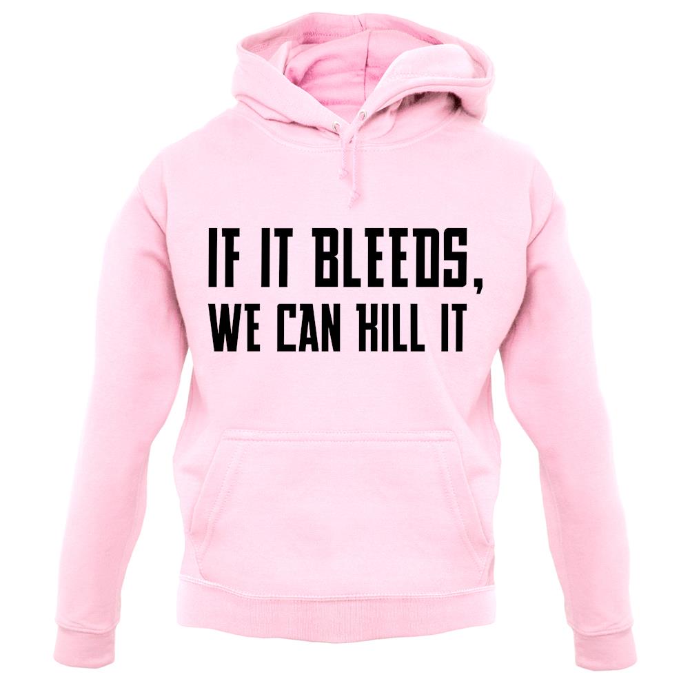 If It Bleeds, We Can Kill It unisex hoodie If It Bleeds, We Can Kill It unisex hoodie