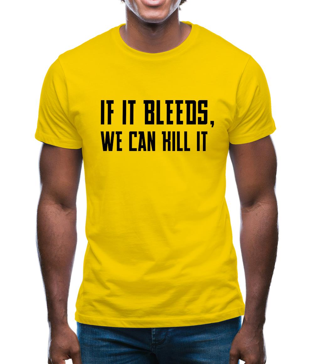 If It Bleeds, We Can Kill It Mens T-Shirt If It Bleeds, We Can Kill It Mens T-Shirt