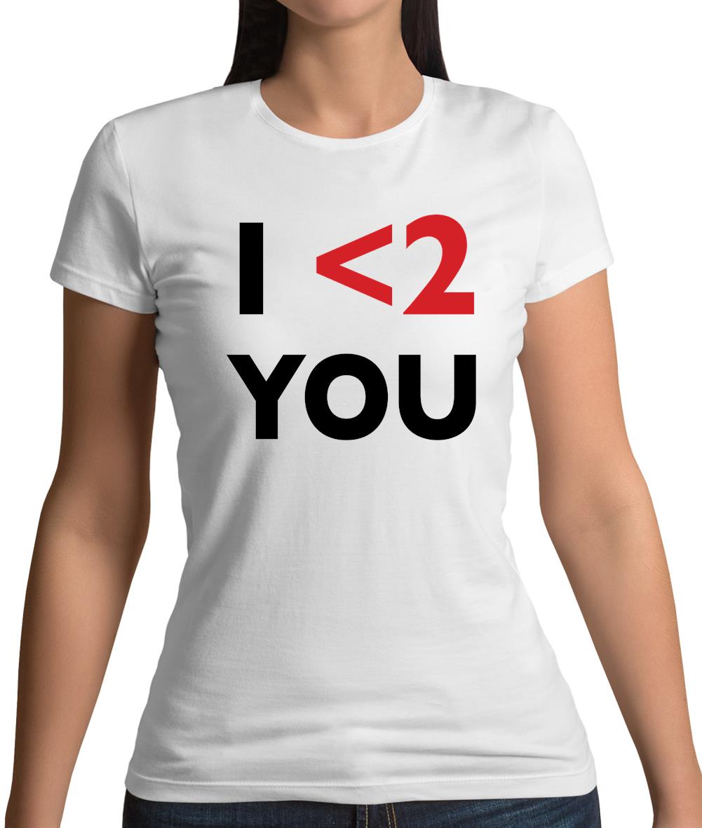I <2 You Womens T-Shirt I <2 You Womens T-Shirt