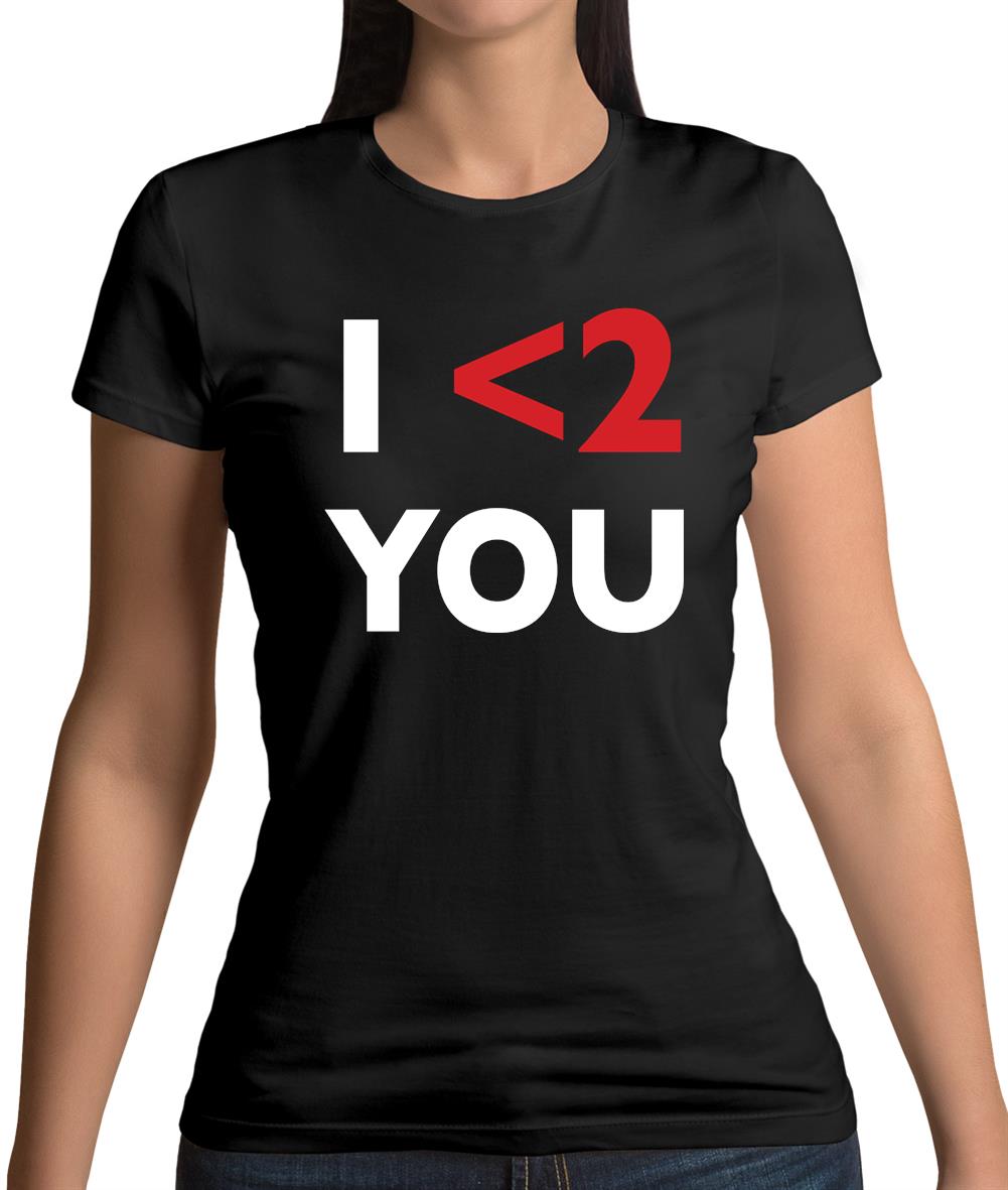 I <2 You Womens T-Shirt I <2 You Womens T-Shirt