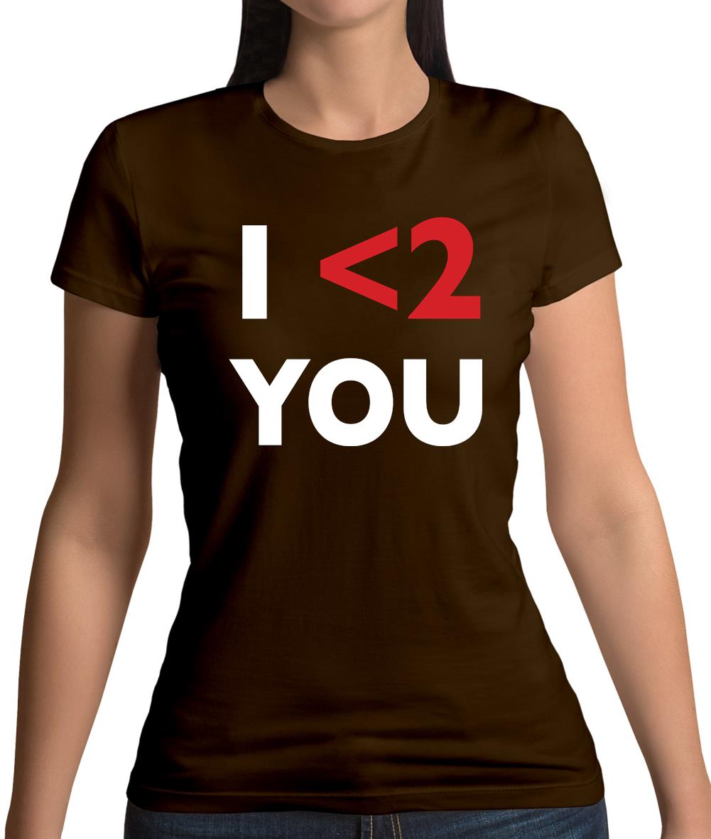 I <2 You Womens T-Shirt I <2 You Womens T-Shirt