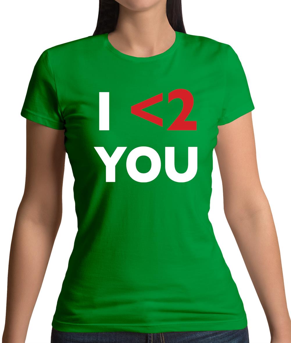 I <2 You Womens T-Shirt I <2 You Womens T-Shirt