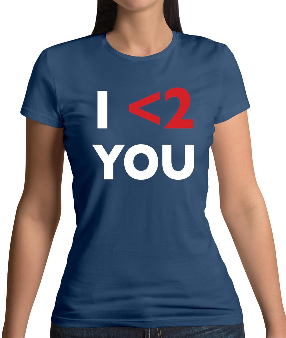 I <2 You Womens T-Shirt I <2 You Womens T-Shirt
