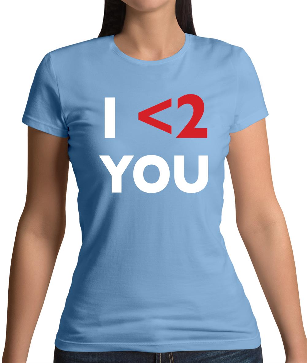 I <2 You Womens T-Shirt I <2 You Womens T-Shirt