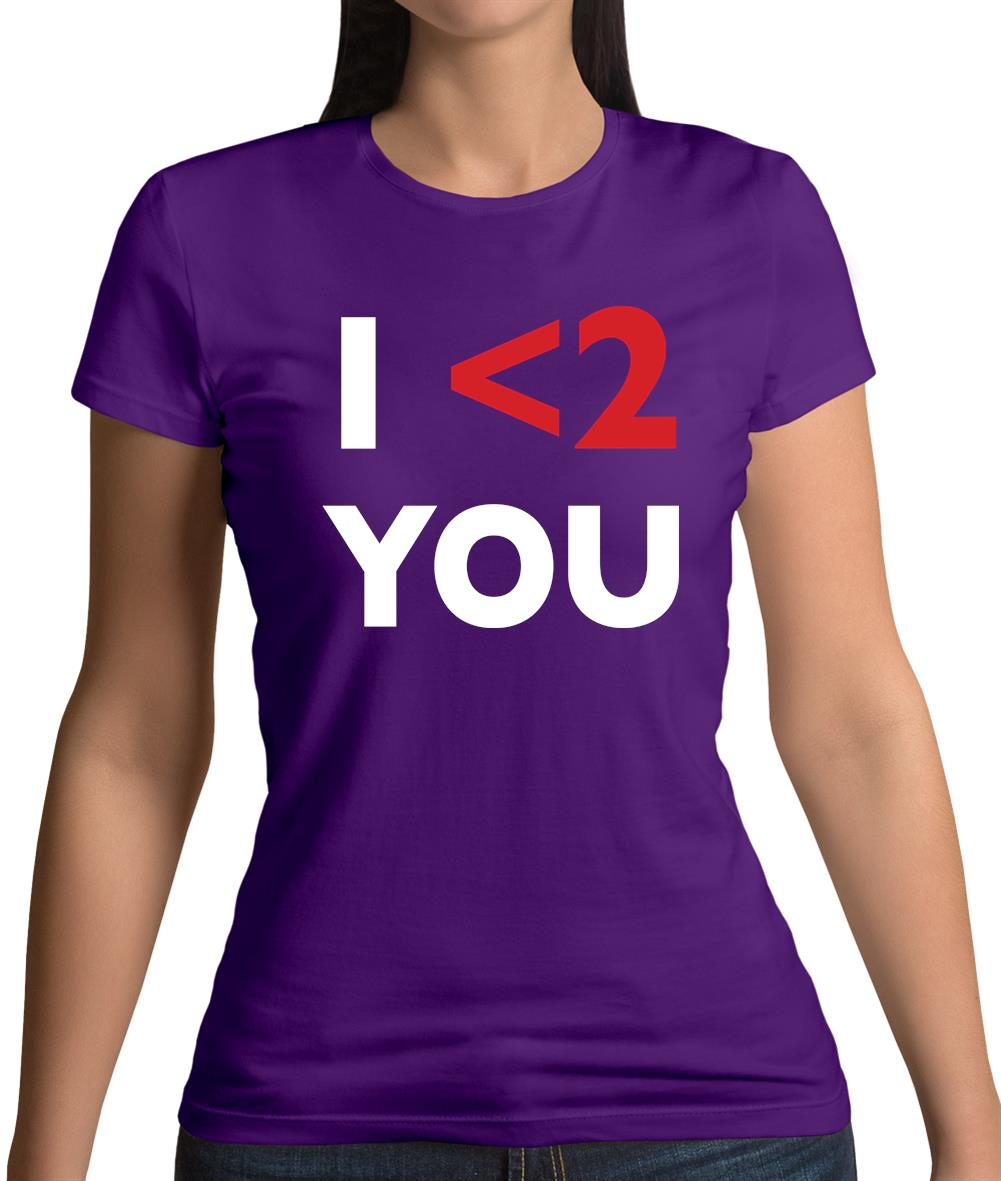 I <2 You Womens T-Shirt I <2 You Womens T-Shirt