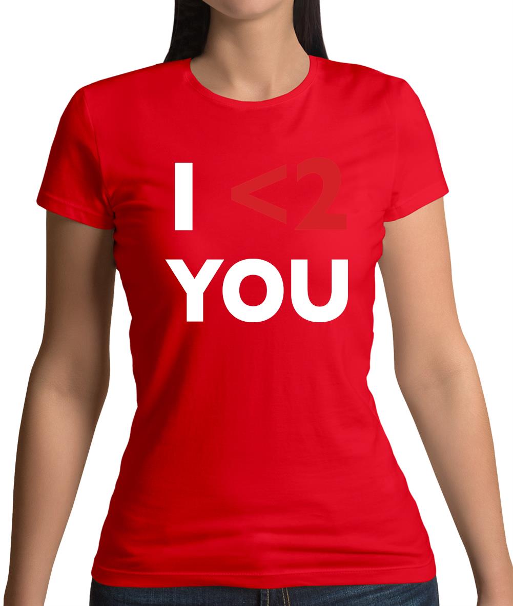 I <2 You Womens T-Shirt I <2 You Womens T-Shirt