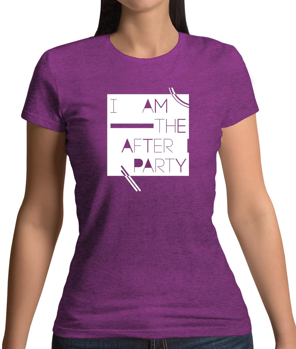 I Am The After Party Womens T-Shirt I Am The After Party Womens T-Shirt
