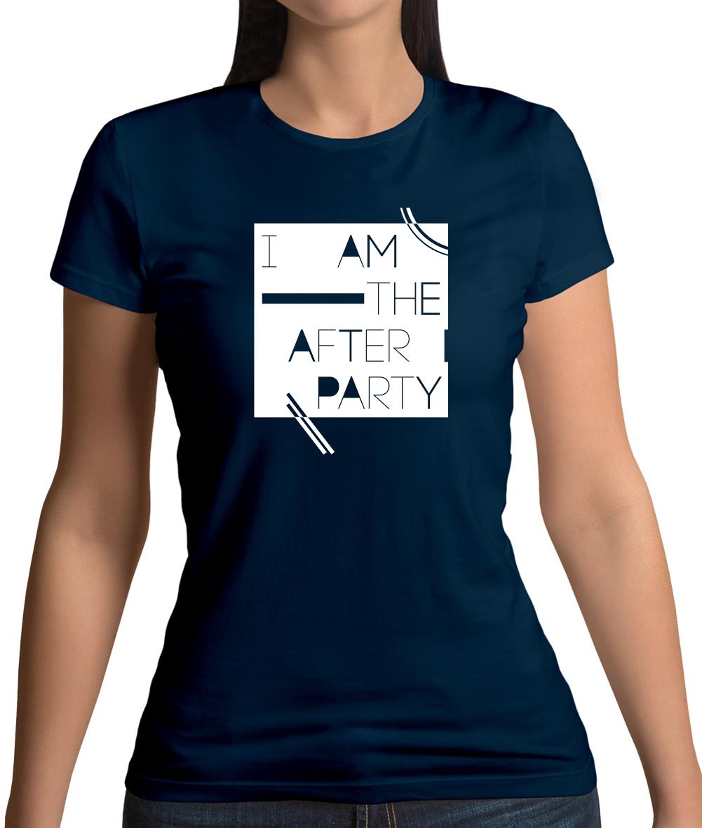 I Am The After Party Womens T-Shirt I Am The After Party Womens T-Shirt