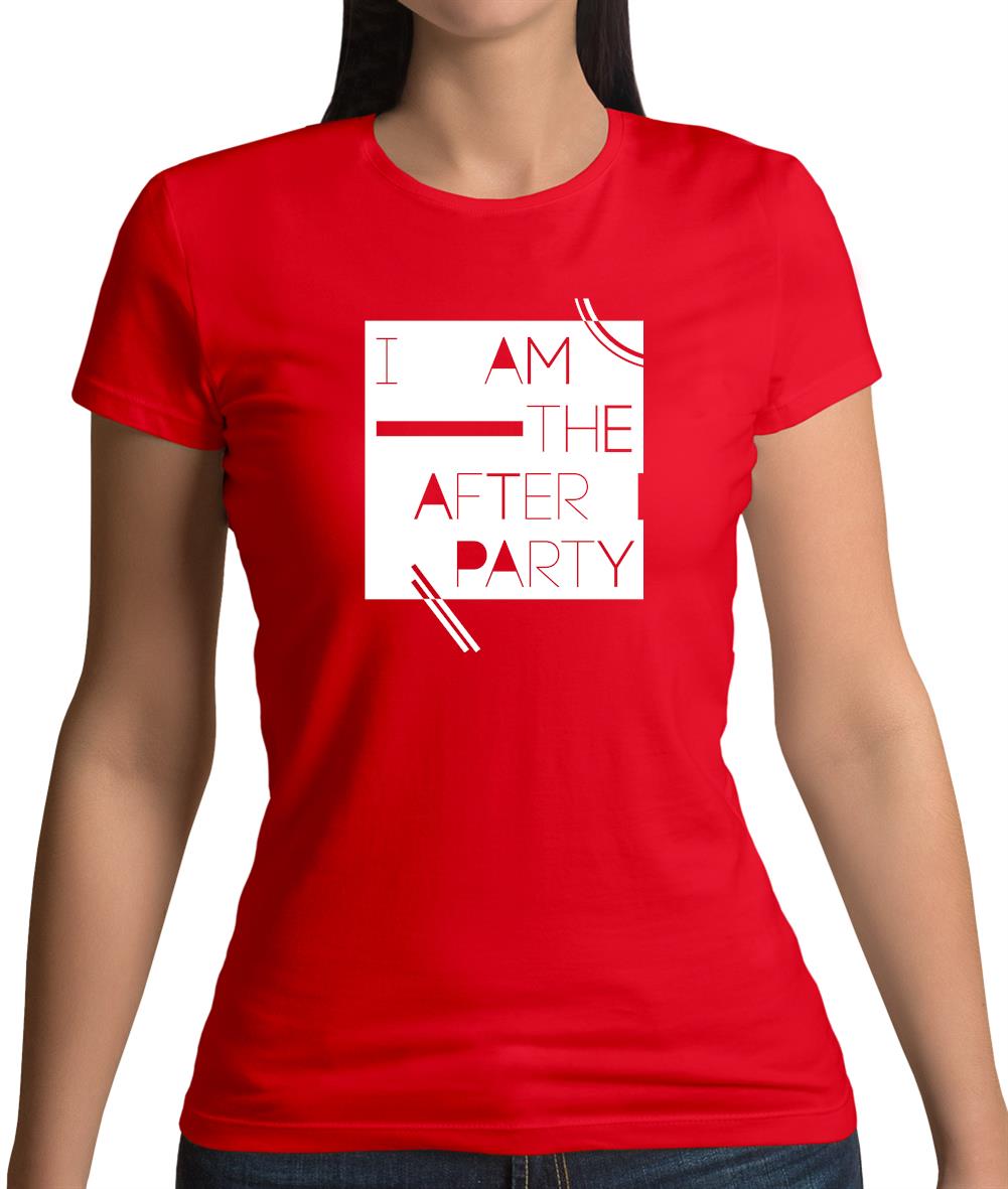 I Am The After Party Womens T-Shirt I Am The After Party Womens T-Shirt