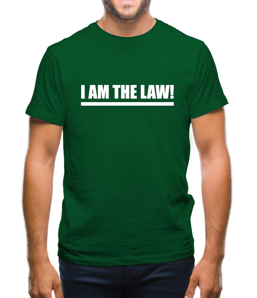 I Am The Law Mens T-Shirt I Am The Law Mens T-Shirt