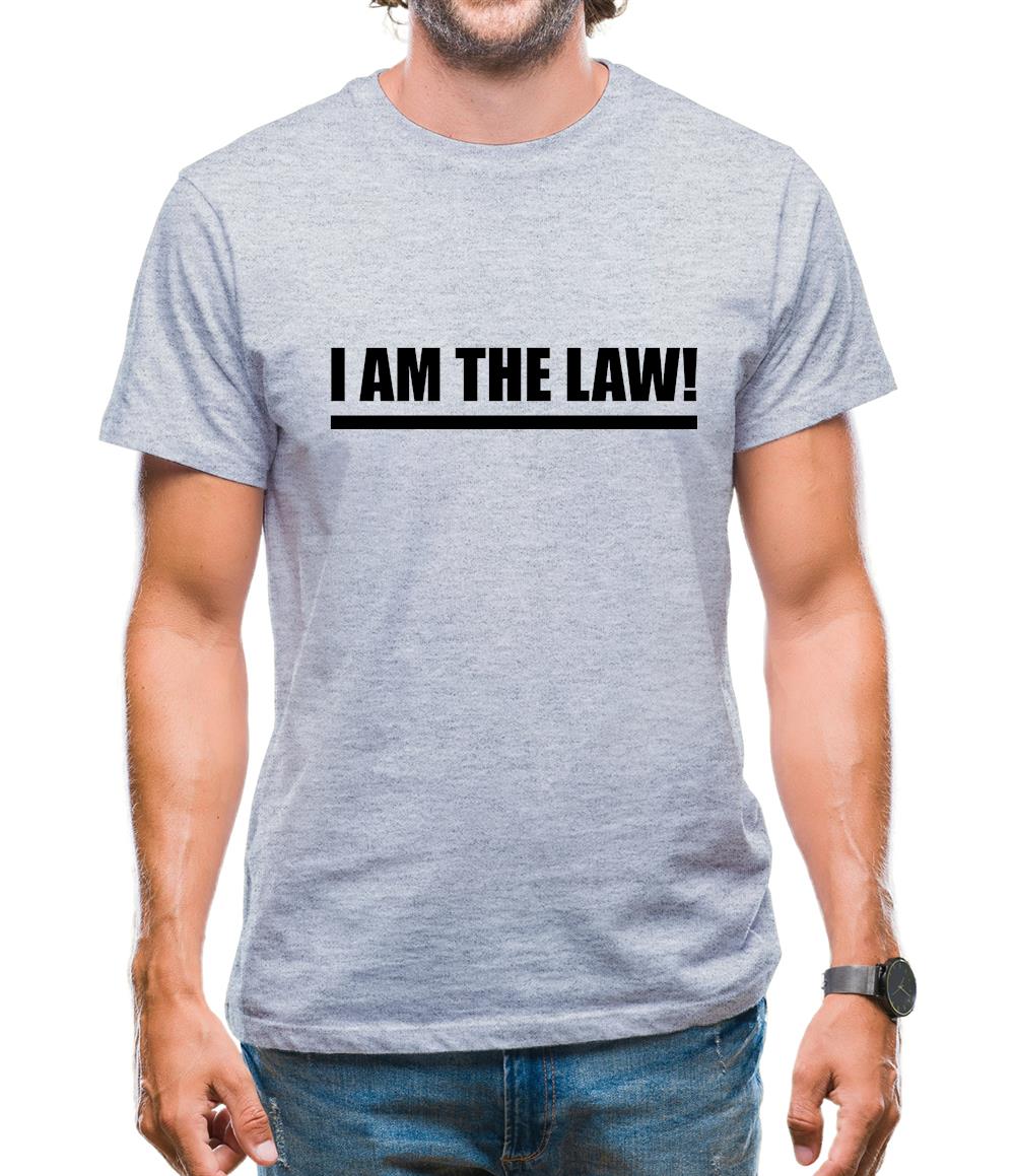 I Am The Law Mens T-Shirt I Am The Law Mens T-Shirt