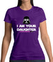 I Am Your Daughter Womens T-Shirt I Am Your Daughter Womens T-Shirt