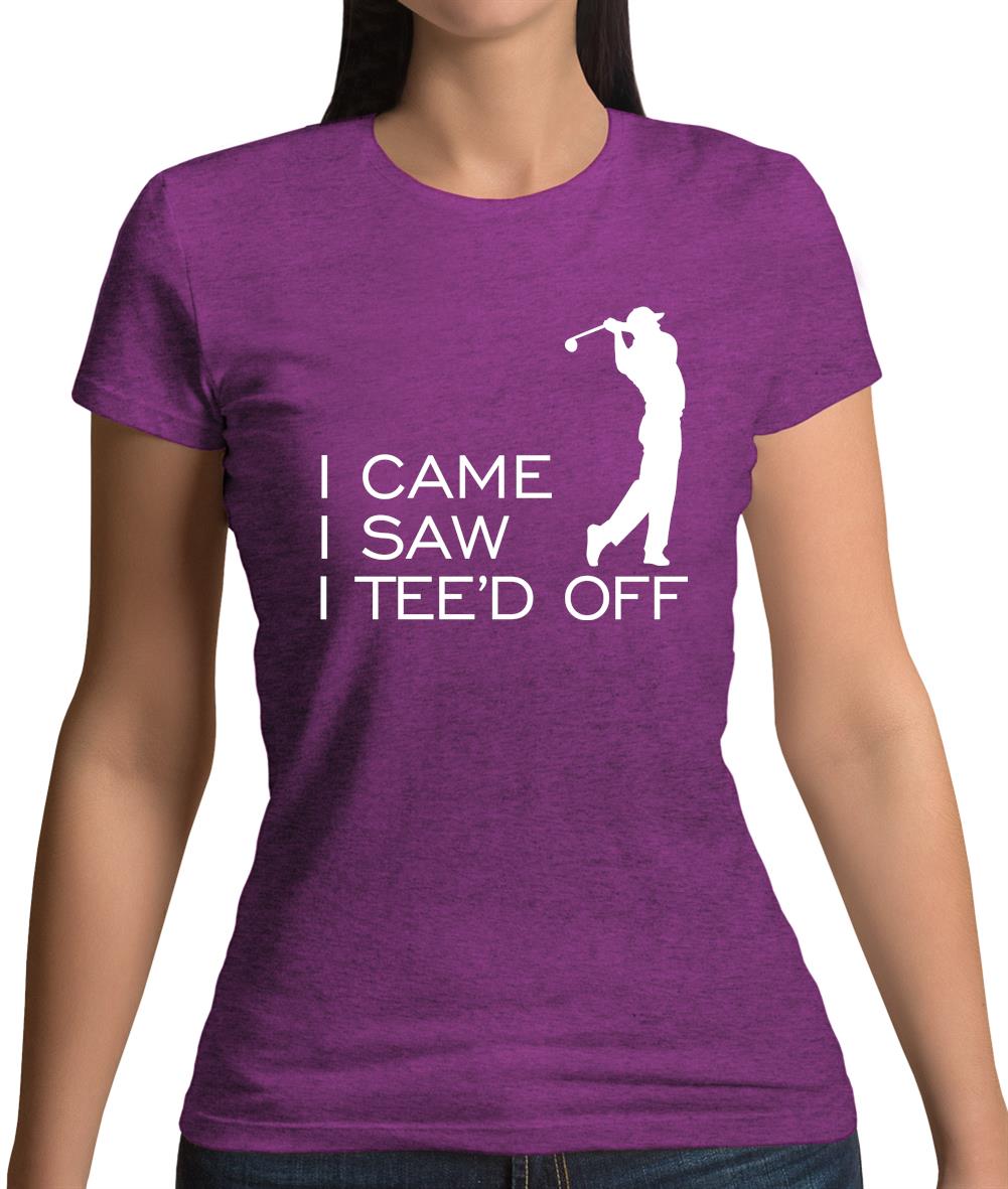 I Came I Saw I Tee'D Off Womens T-Shirt I Came I Saw I Tee'D Off Womens T-Shirt
