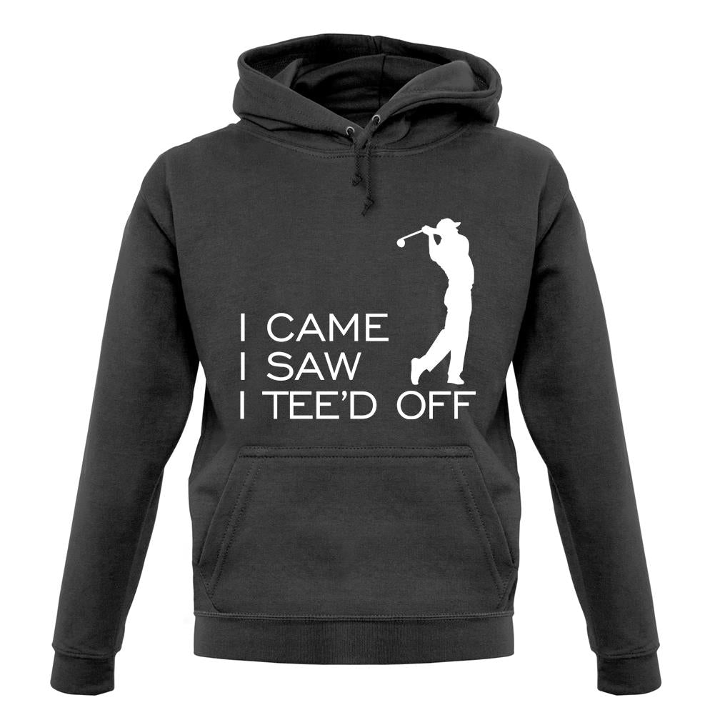 I Came I Saw I Tee'D Off unisex hoodie I Came I Saw I Tee'D Off unisex hoodie