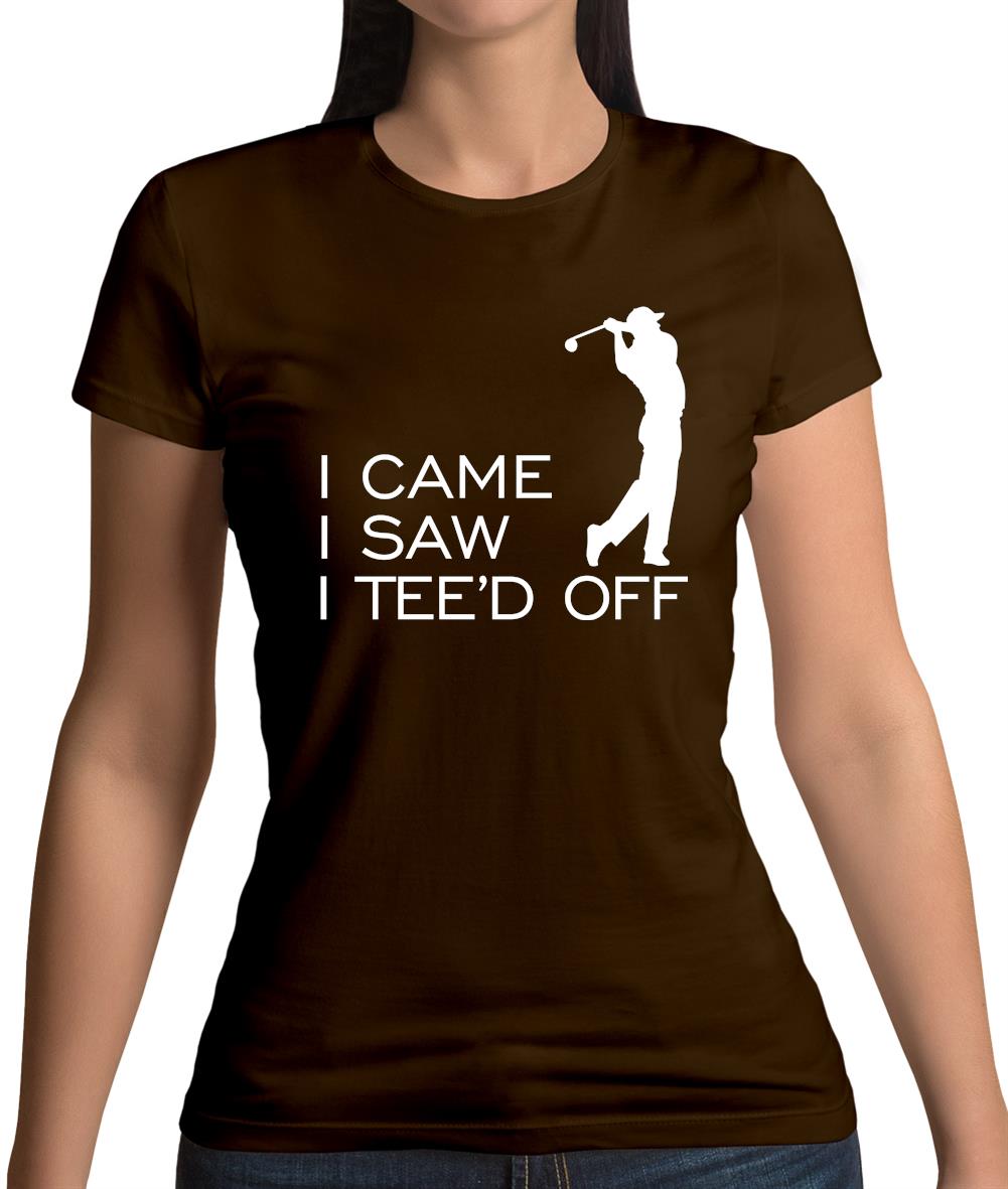 I Came I Saw I Tee'D Off Womens T-Shirt I Came I Saw I Tee'D Off Womens T-Shirt