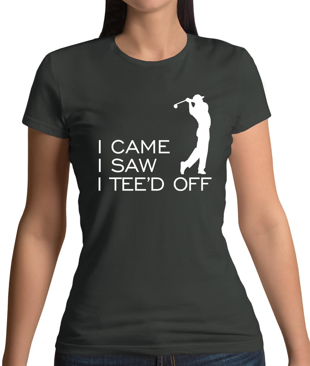 I Came I Saw I Tee'D Off Womens T-Shirt I Came I Saw I Tee'D Off Womens T-Shirt
