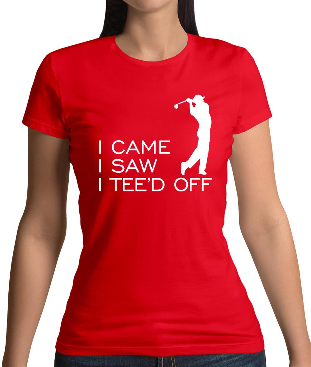 I Came I Saw I Tee'D Off Womens T-Shirt I Came I Saw I Tee'D Off Womens T-Shirt