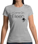 I Came On Eileen Womens T-Shirt I Came On Eileen Womens T-Shirt