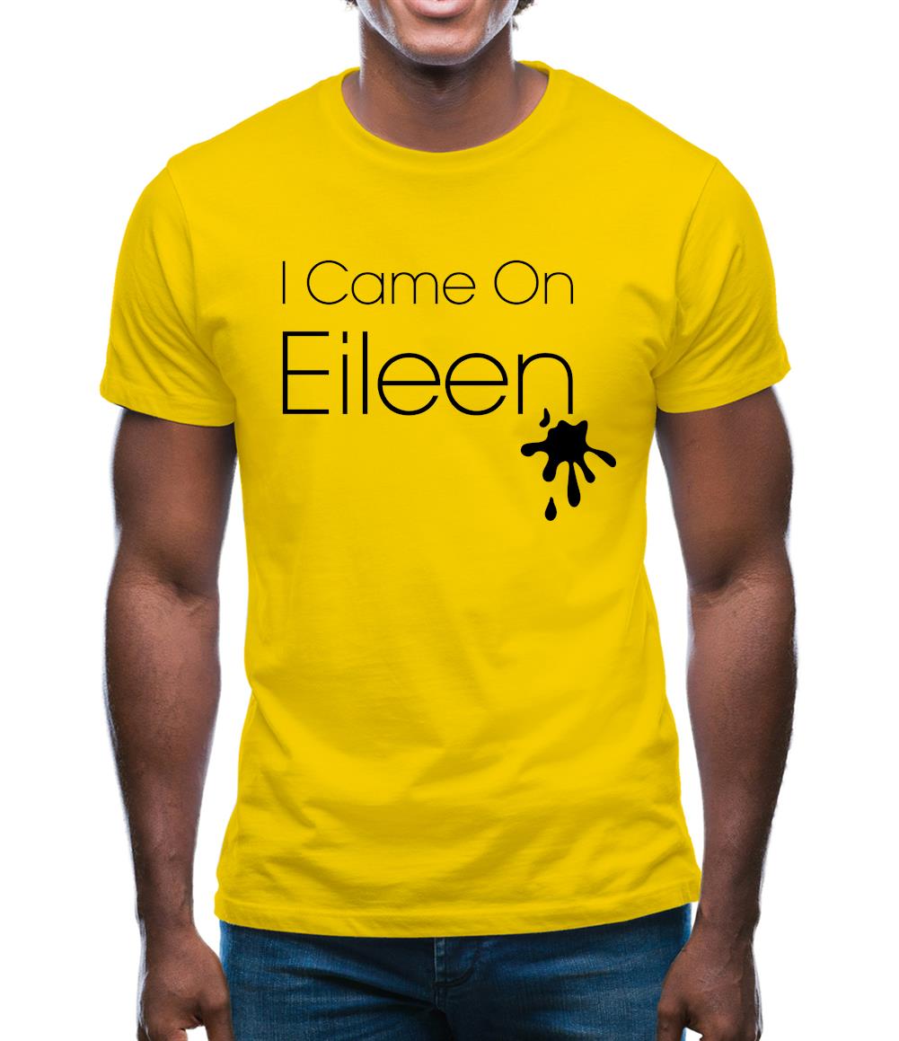 I Came On Eileen Mens T-Shirt I Came On Eileen Mens T-Shirt