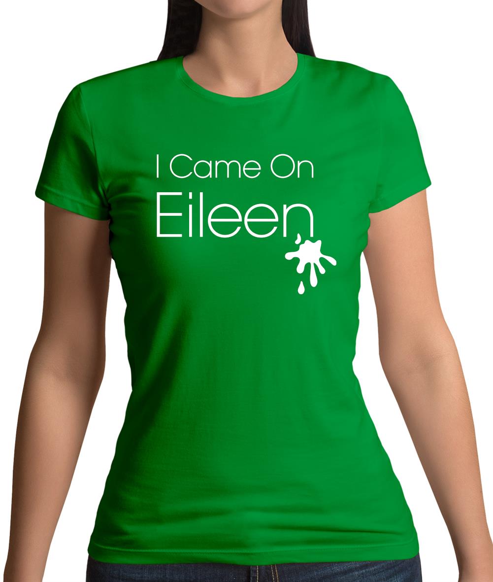 I Came On Eileen Womens T-Shirt I Came On Eileen Womens T-Shirt