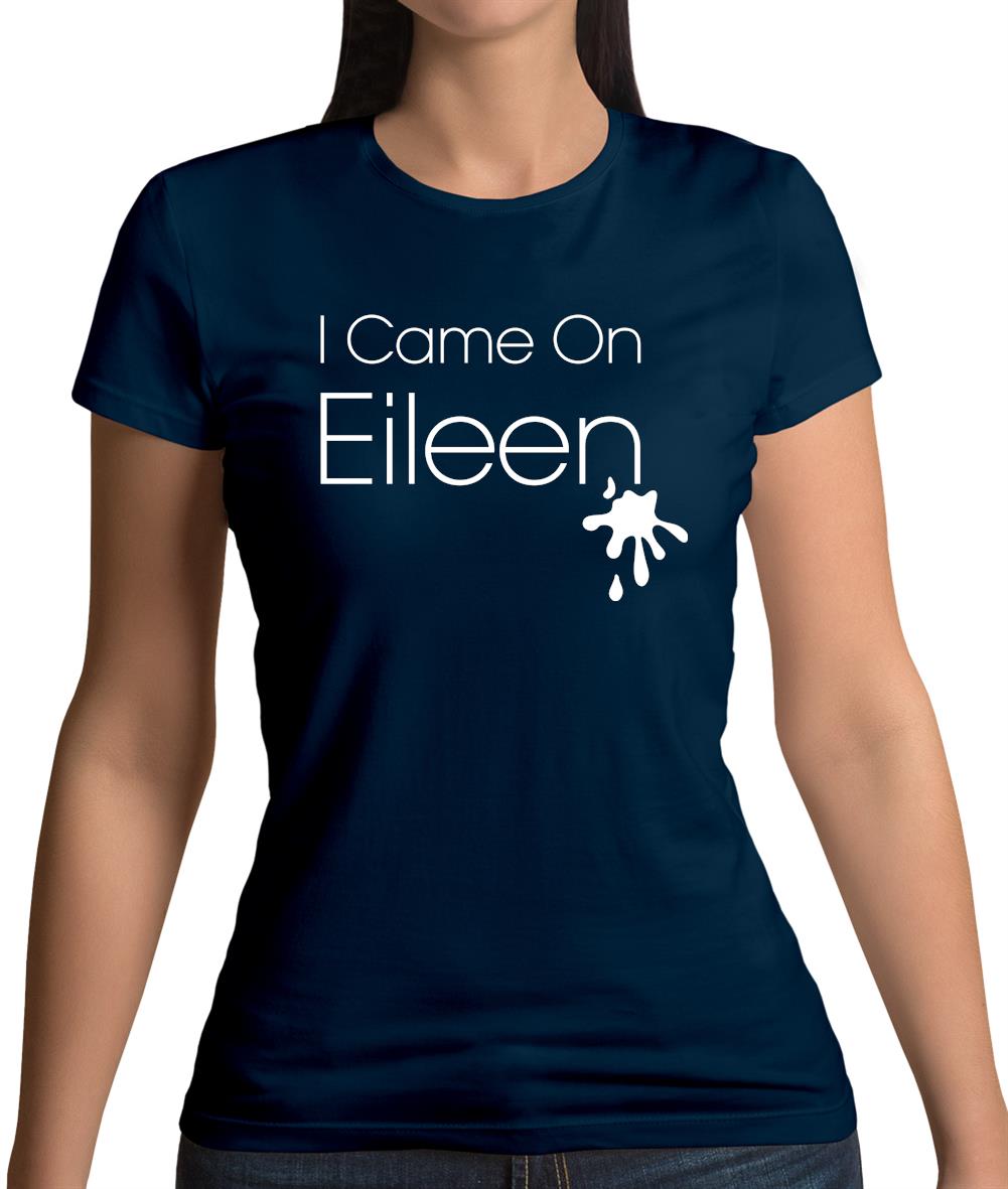 I Came On Eileen Womens T-Shirt I Came On Eileen Womens T-Shirt