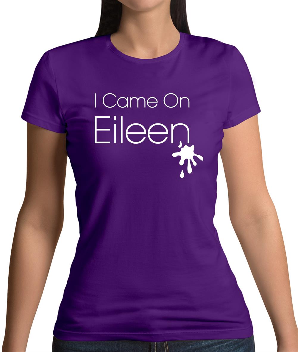 I Came On Eileen Womens T-Shirt I Came On Eileen Womens T-Shirt